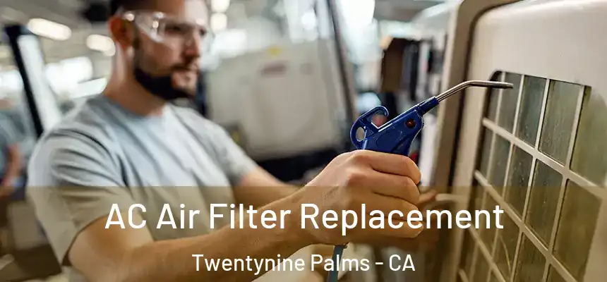  AC Air Filter Replacement Twentynine Palms - CA