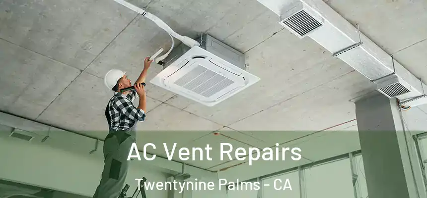  AC Vent Repairs Twentynine Palms - CA