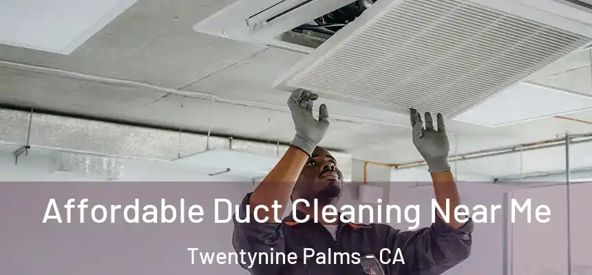  Affordable Duct Cleaning Near Me Twentynine Palms - CA