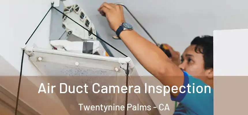  Air Duct Camera Inspection Twentynine Palms - CA