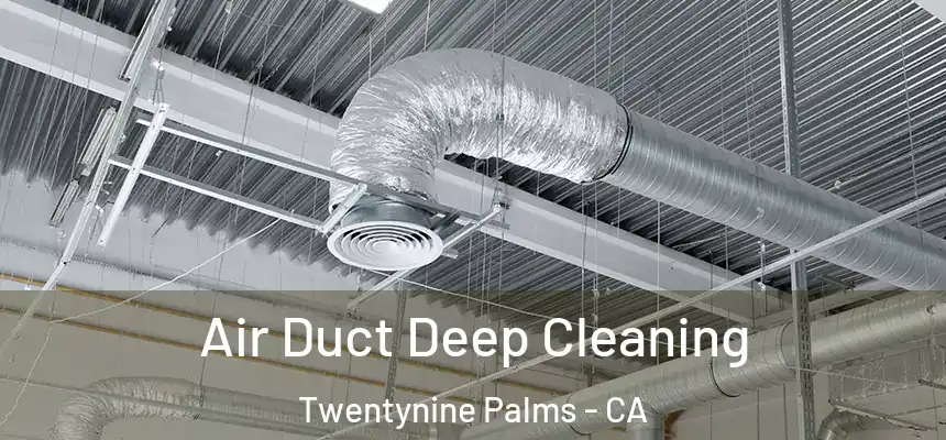 Air Duct Deep Cleaning Twentynine Palms - CA