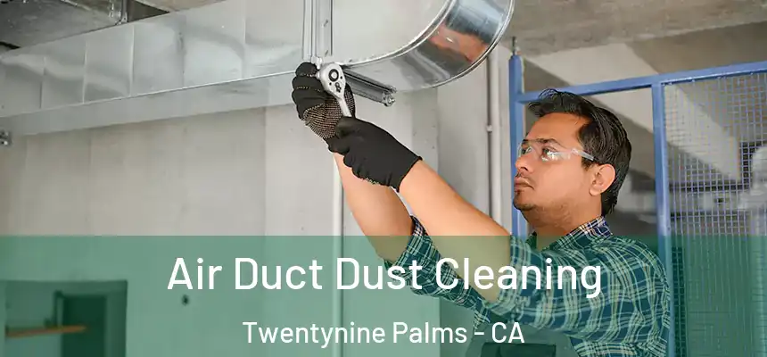 Air Duct Dust Cleaning Twentynine Palms - CA