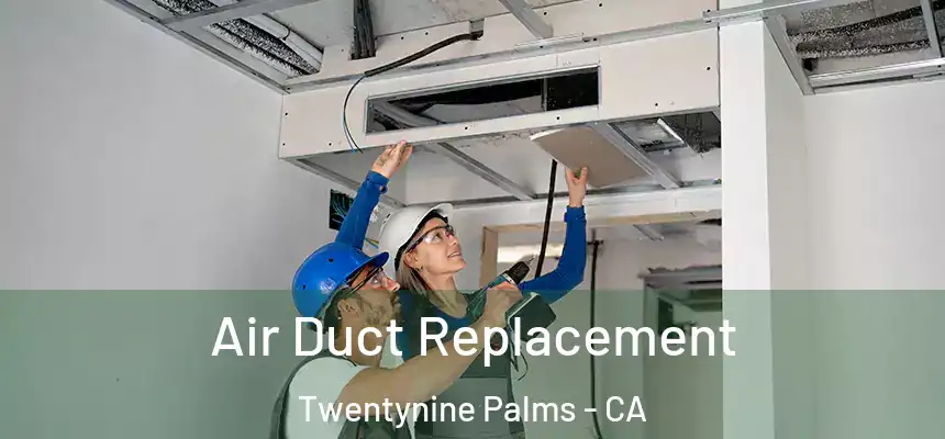 Air Duct Replacement Twentynine Palms - CA
