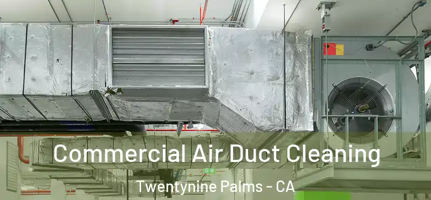  Commercial Air Duct Cleaning Twentynine Palms - CA