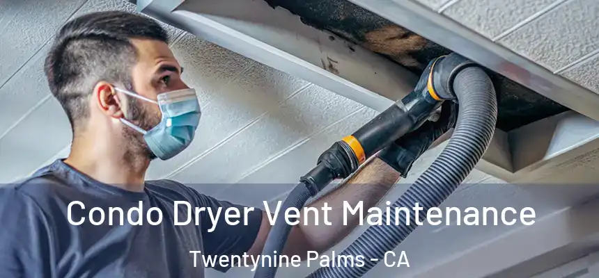  Condo Dryer Vent Maintenance Twentynine Palms - CA