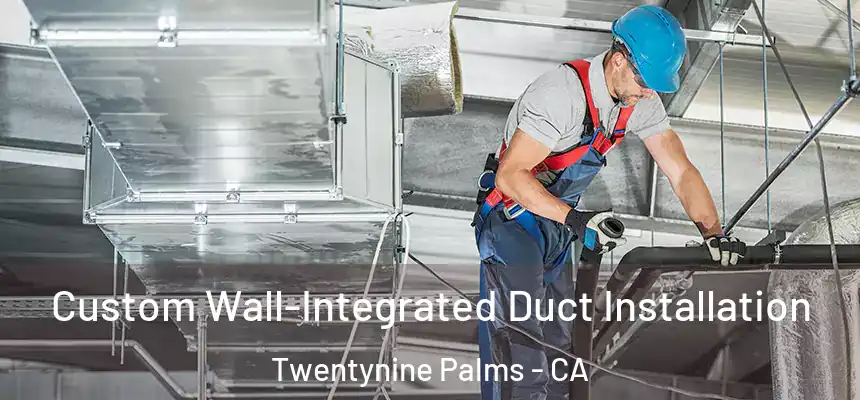  Custom Wall-Integrated Duct Installation Twentynine Palms - CA