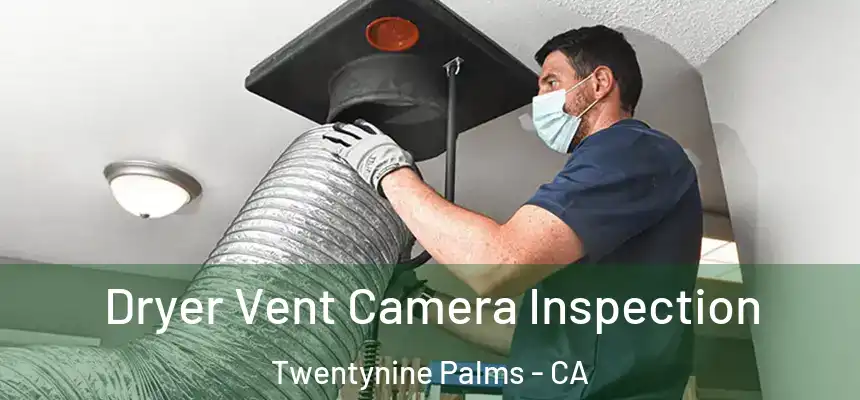  Dryer Vent Camera Inspection Twentynine Palms - CA