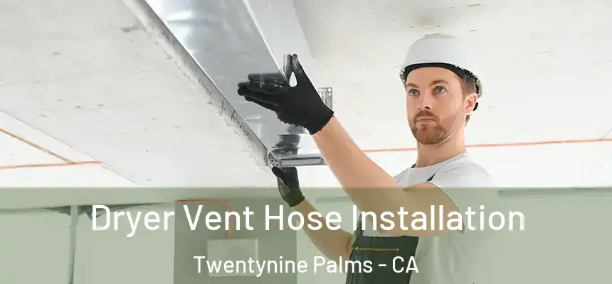 Dryer Vent Hose Installation Twentynine Palms - CA
