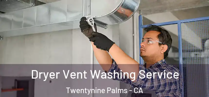  Dryer Vent Washing Service Twentynine Palms - CA