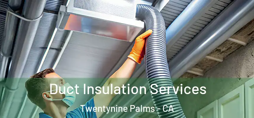  Duct Insulation Services Twentynine Palms - CA
