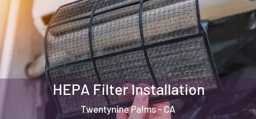 HEPA Filter Installation Twentynine Palms - CA