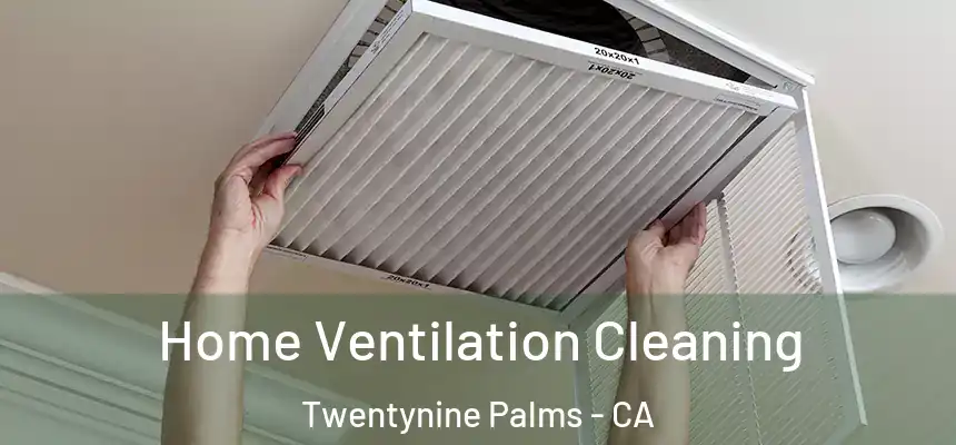  Home Ventilation Cleaning Twentynine Palms - CA