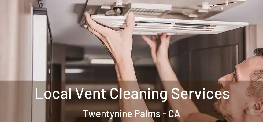 Local Vent Cleaning Services Twentynine Palms - CA