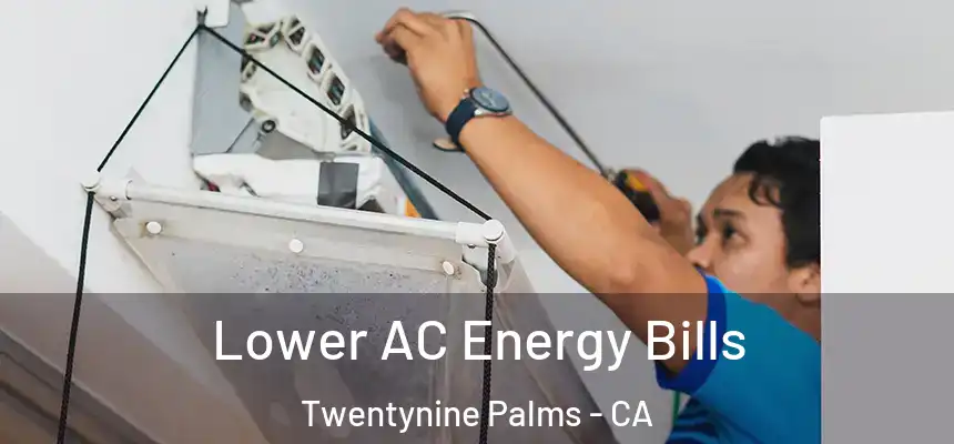  Lower AC Energy Bills Twentynine Palms - CA