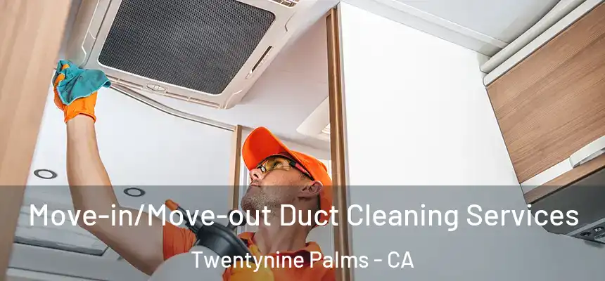 Move-in/Move-out Duct Cleaning Services Twentynine Palms - CA