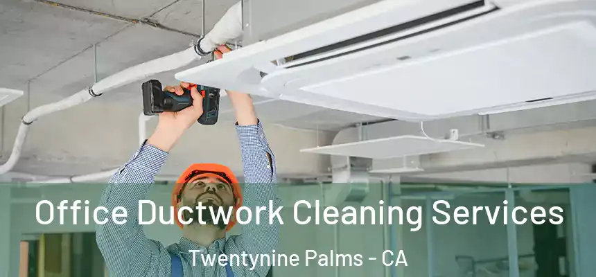  Office Ductwork Cleaning Services Twentynine Palms - CA