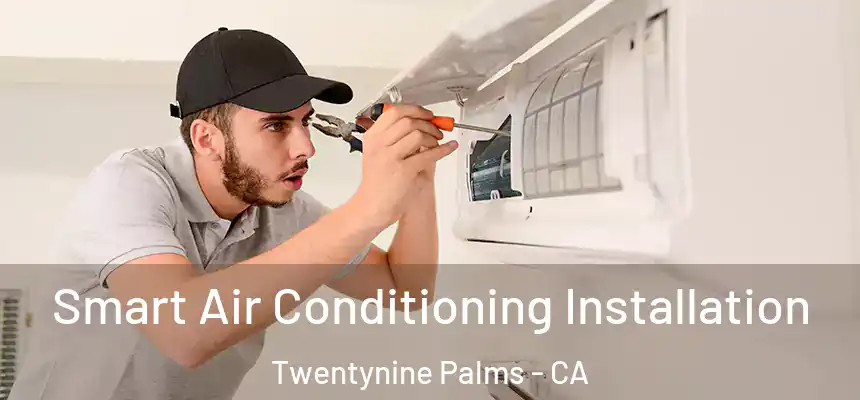  Smart Air Conditioning Installation Twentynine Palms - CA