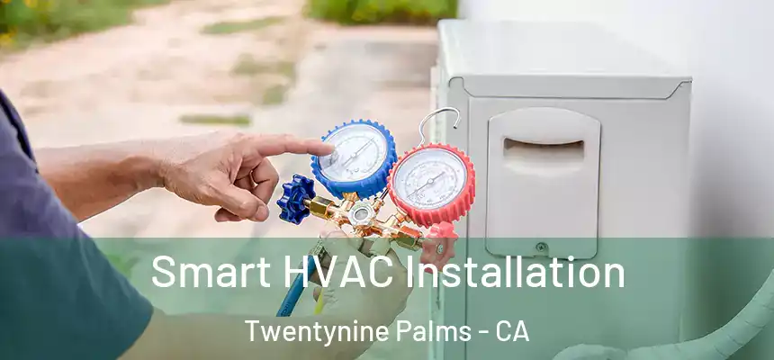 Smart HVAC Installation Twentynine Palms - CA
